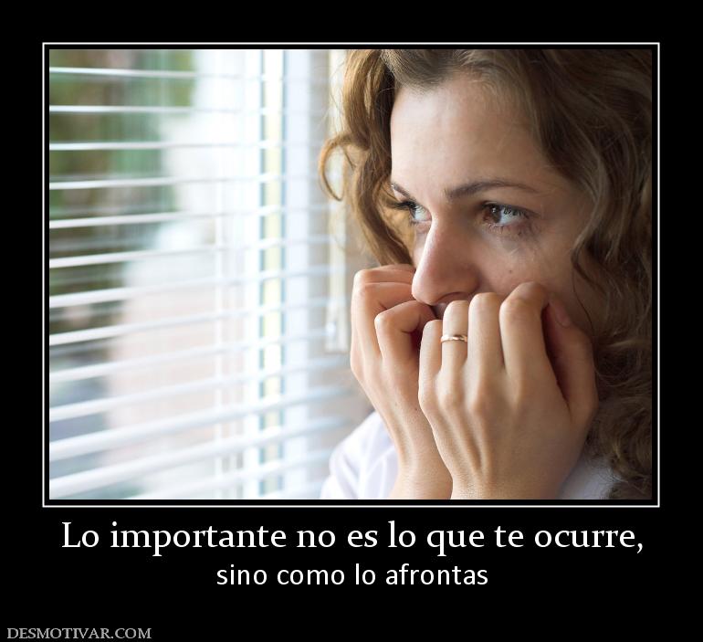 Lo importante no es lo que te ocurre, sino como lo afrontas