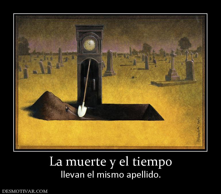 La muerte y el tiempo llevan el mismo apellido.