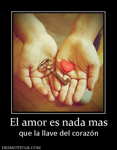 El amor es nada mas que la llave del corazón