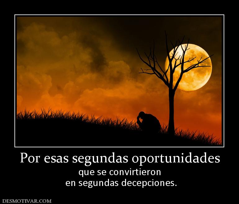 Por esas segundas oportunidades que se convirtieron  en segundas decepciones.