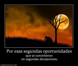 Por esas segundas oportunidades que se convirtieron  en segundas decepciones.