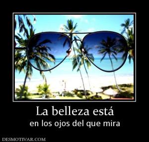 La belleza está en los ojos del que mira