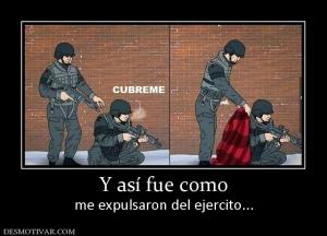 Y así fue como me expulsaron del ejercito...