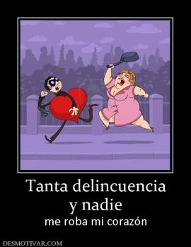 Tanta delincuencia y nadie  me roba mi corazón
