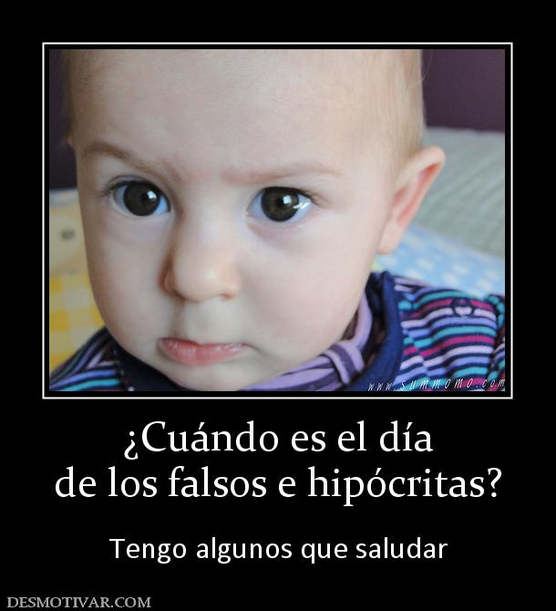 ¿Cuándo es el día de los falsos e hipócritas?  Tengo algunos que saludar