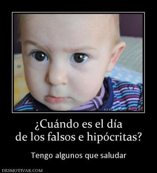 ¿Cuándo es el día de los falsos e hipócritas?  Tengo algunos que saludar