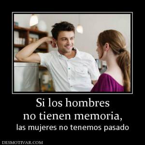Si los hombres no tienen memoria, las mujeres no tenemos pasado
