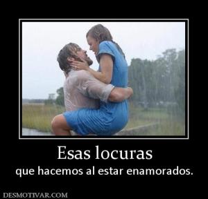 Esas locuras que hacemos al estar enamorados.