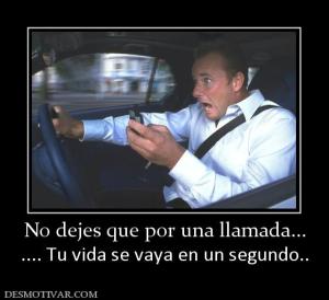 No dejes que por una llamada... .... Tu vida se vaya en un segundo..