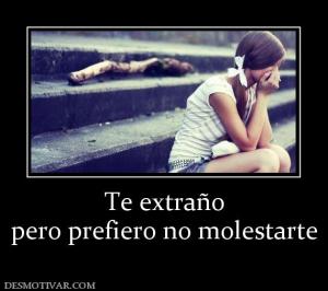 Te extraño pero prefiero no molestarte