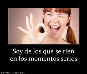 Soy de los que se ríen en los momentos serios