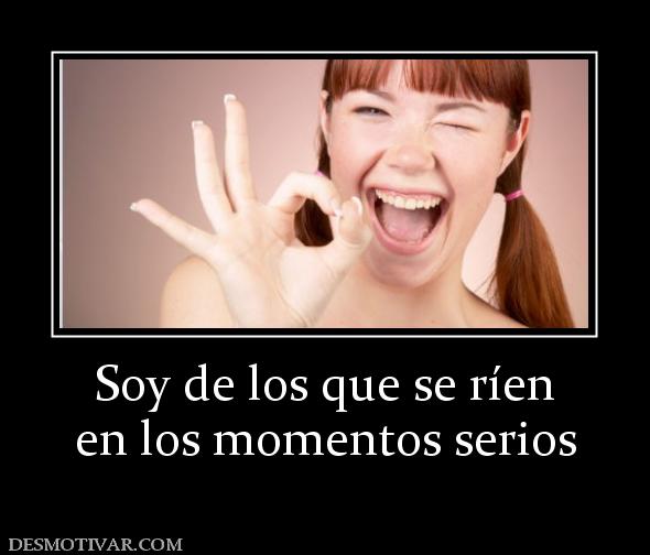 Soy de los que se ríen en los momentos serios