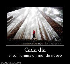 Cada día el sol ilumina un mundo nuevo