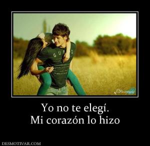 Yo no te elegí. Mi corazón lo hizo