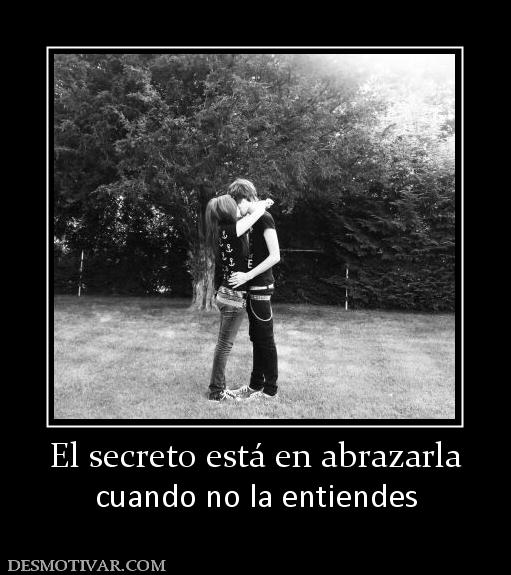 El secreto está en abrazarla cuando no la entiendes