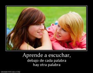 Aprende a escuchar, debajo de cada palabra hay otra palabra