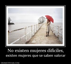 No existen mujeres difíciles, existen mujeres que se saben valorar