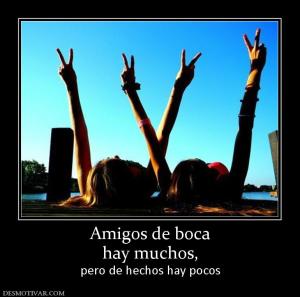 Amigos de boca hay muchos, pero de hechos hay pocos
