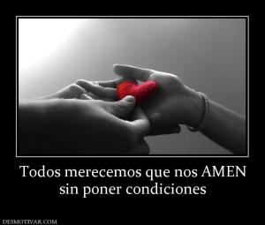Todos merecemos que nos AMEN sin poner condiciones
