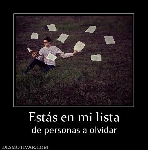 Estás en mi lista de personas a olvidar