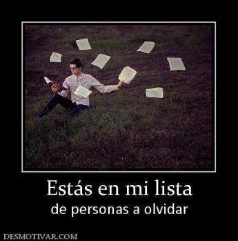 Estás en mi lista de personas a olvidar