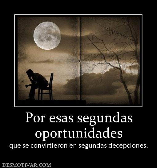 Por esas segundas oportunidades que se convirtieron en segundas decepciones.