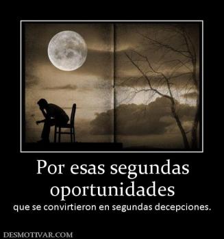 Por esas segundas oportunidades que se convirtieron en segundas decepciones.