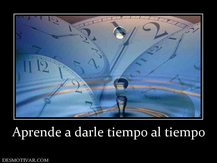 Aprende a darle tiempo al tiempo