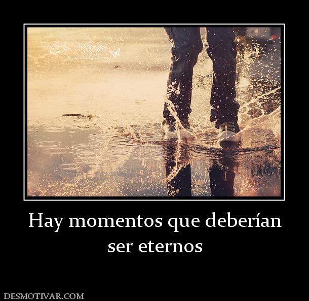 Hay momentos que deberían ser eternos