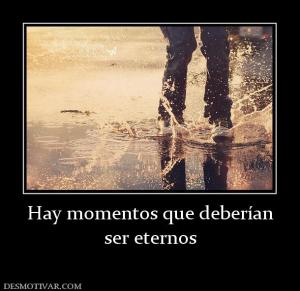 Hay momentos que deberían ser eternos