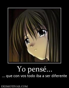 Yo pensé... ... que con vos todo iba a ser diferente