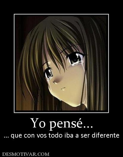 Yo pensé... ... que con vos todo iba a ser diferente