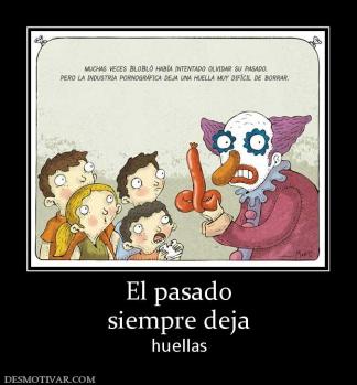 El pasado siempre deja huellas