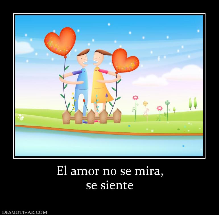 El amor no se mira, se siente
