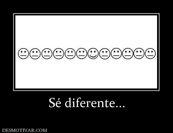 Sé diferente...