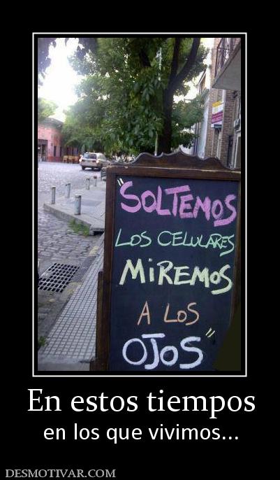 En estos tiempos en los que vivimos...