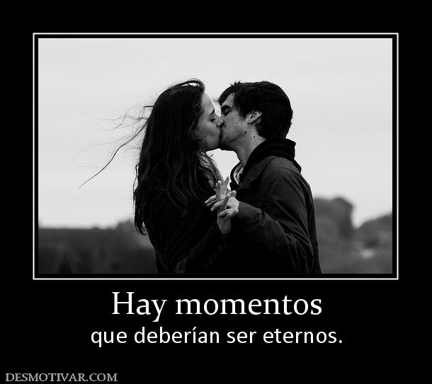 Hay momentos que deberían ser eternos.