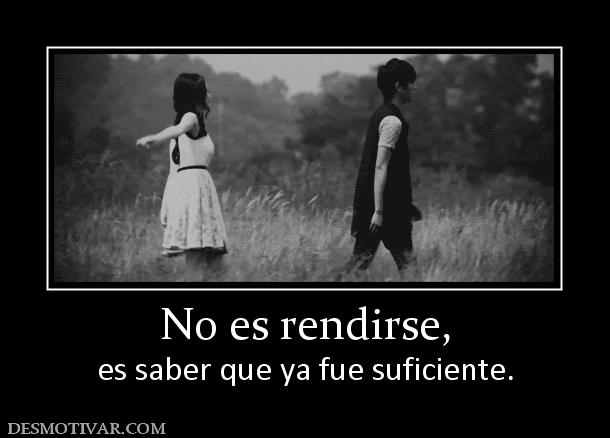 No es rendirse, es saber que ya fue suficiente.