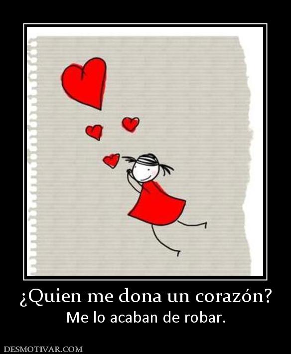 ¿Quien me dona un corazón? Me lo acaban de robar.