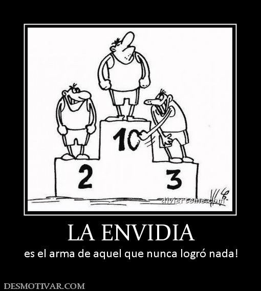 LA ENVIDIA es el arma de aquel que nunca logró nada!