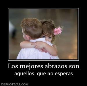 Los mejores abrazos son aquellos  que no esperas