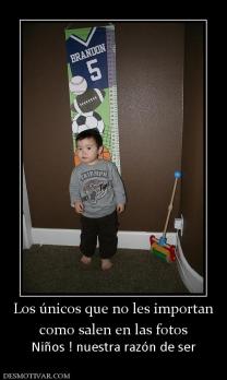 Los únicos que no les importan como salen en las fotos Niños ! nuestra razón de ser