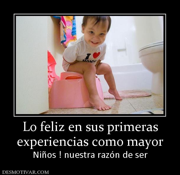 Lo feliz en sus primeras experiencias como mayor Niños ! nuestra razón de ser
