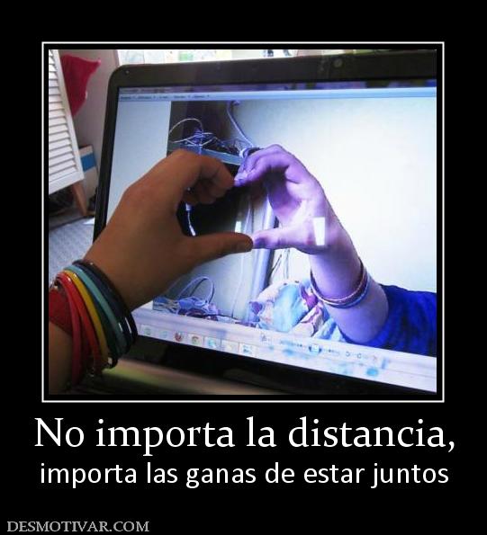 No importa la distancia, importa las ganas de estar juntos