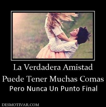 La Verdadera Amistad Puede Tener Muchas Comas Pero Nunca Un Punto Final