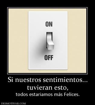 Si nuestros sentimientos... tuvieran esto,  todos estariamos más Felices.