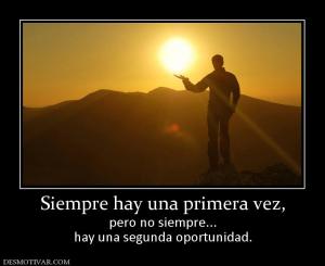 Siempre hay una primera vez, pero no siempre... hay una segunda oportunidad.