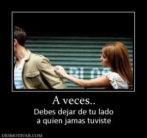 A veces.. Debes dejar de tu lado a quien jamas tuviste