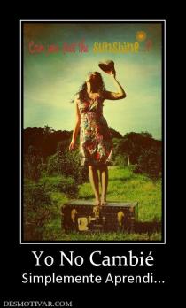 Yo No Cambié Simplemente Aprendí...