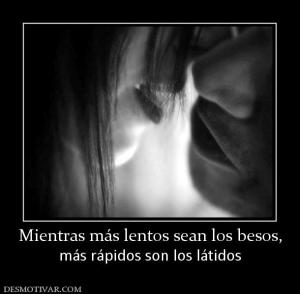Mientras más lentos sean los besos, más rápidos son los látidos
